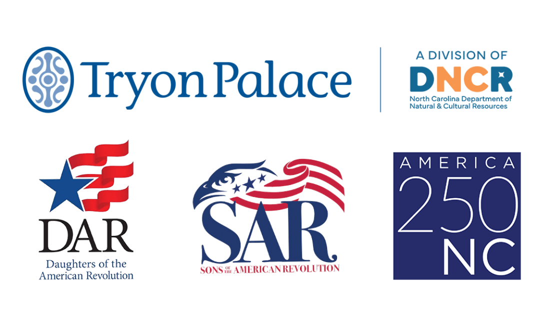 ogos for Tryon Palace, the North Carolina Department of Natural and Cultural Resources, Daughters of the American Revolution, Sons of the American Revolution, and America 250 NC.
