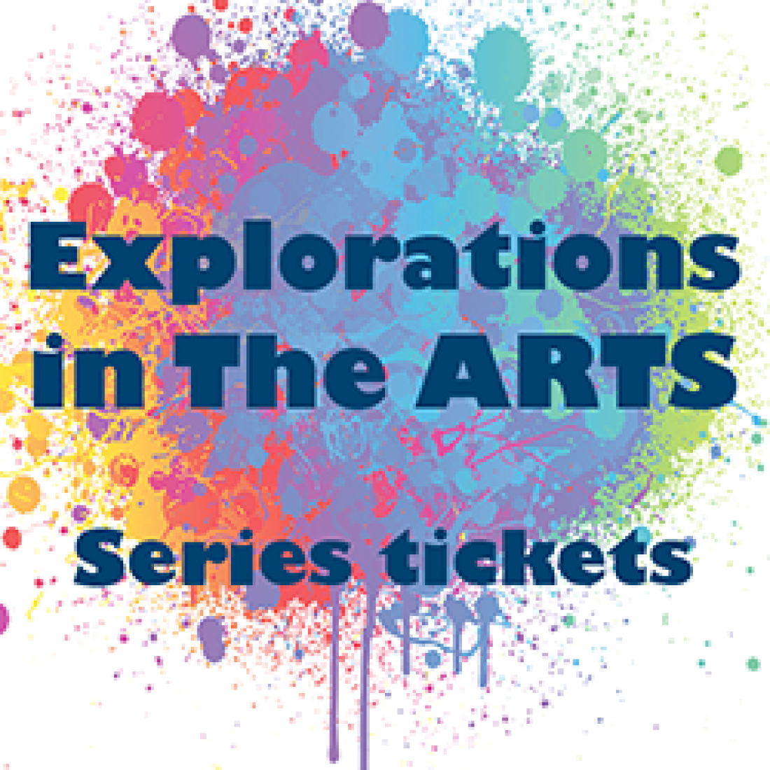 Paint splatters behind text "Explorations in the Arts series tickets"