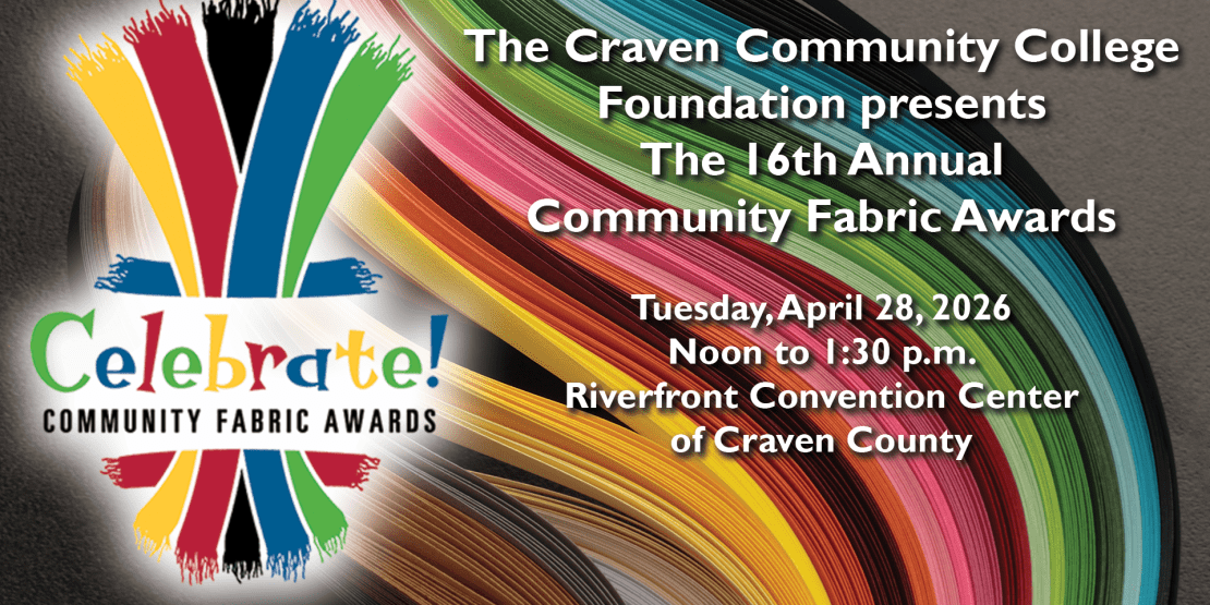Community Fabric Awards logo on top of colorful pattern with text: "The Craven Community College Foundation presents the 16th annual Community Fabric Awards Tuesday, April 28, 2026 Noon to 1:30 p.m. Riverfront Convention Center of Craven County